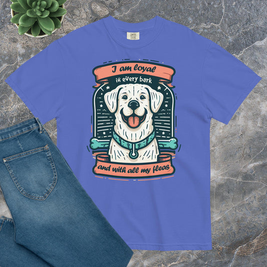 Comfort Unisex T-shirt - I am loyal in every bark and with all my fleas