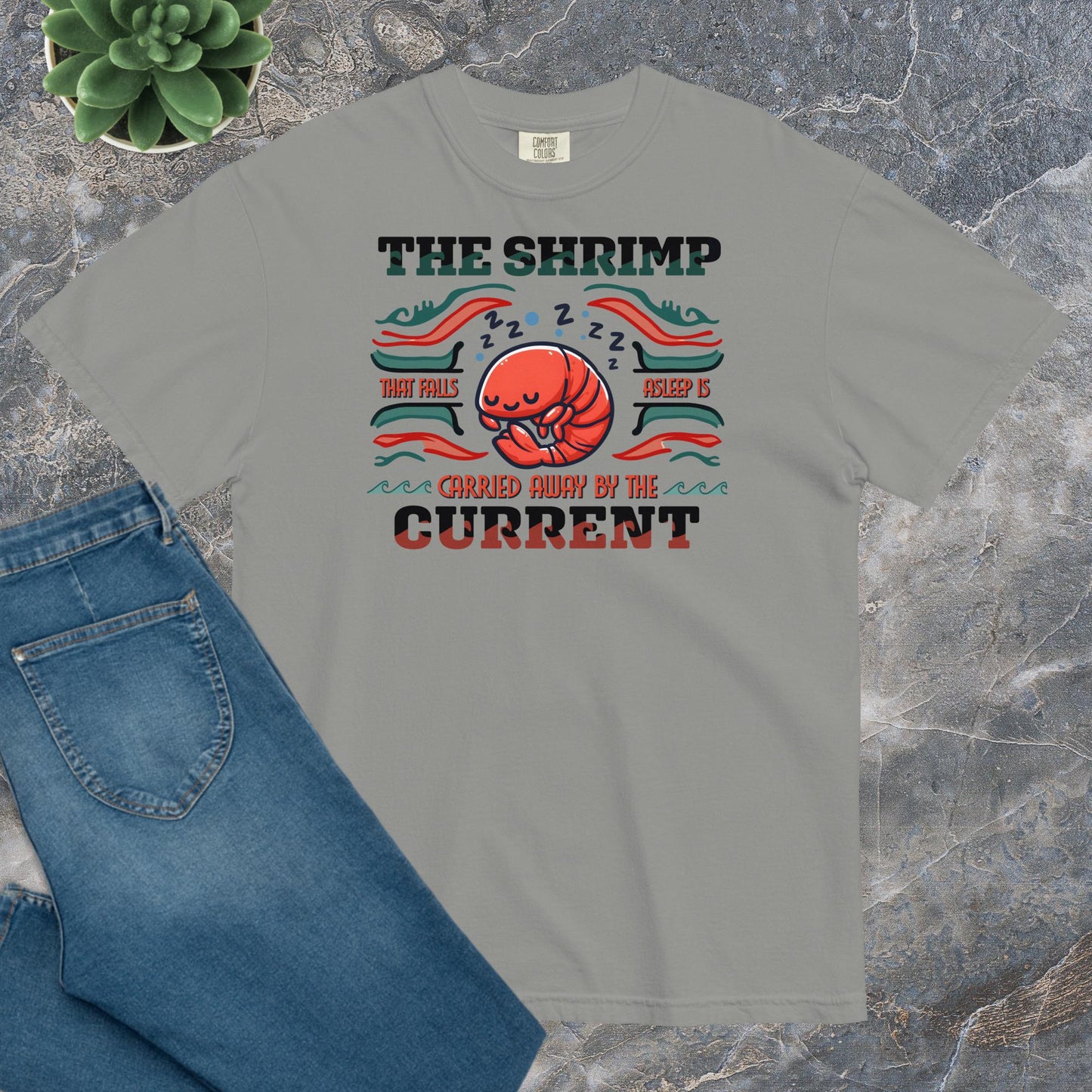 Comfort Unisex T-shirt B - The shrimp that falls asleep is carried away by the current