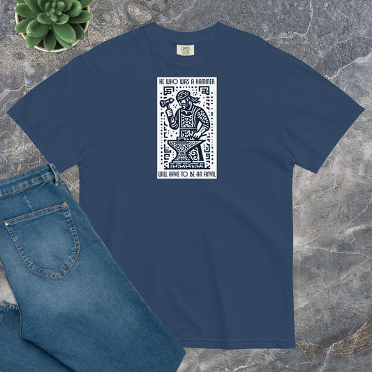 Comfort Unisex T-shirt A - He who was a hammer will have to be an anvil