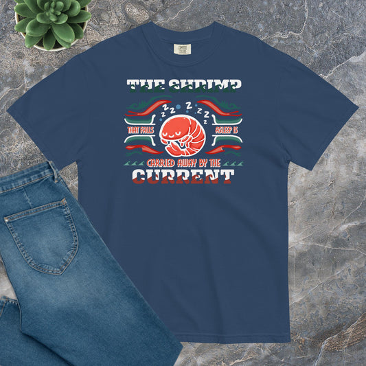 Comfort Unisex T-shirt A - The shrimp that falls asleep is carried away by the current