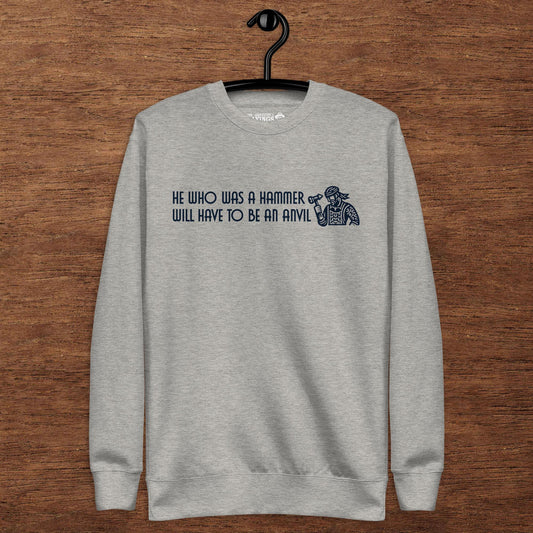 Premium unisex cotton sweatshirt - He who was a hammer will have to be an anvil